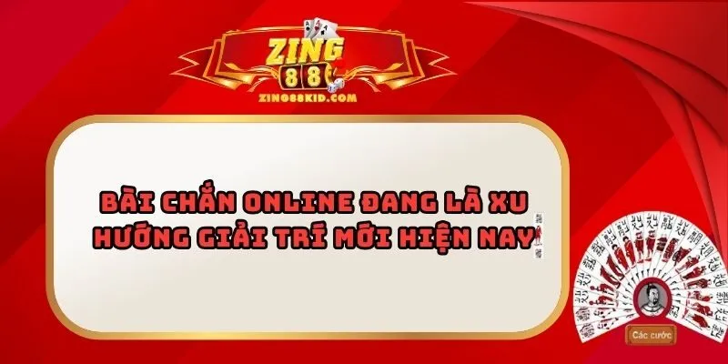 Bài Chắn Online Đang Là Xu Hướng Giải Trí Mới Hiện Nay