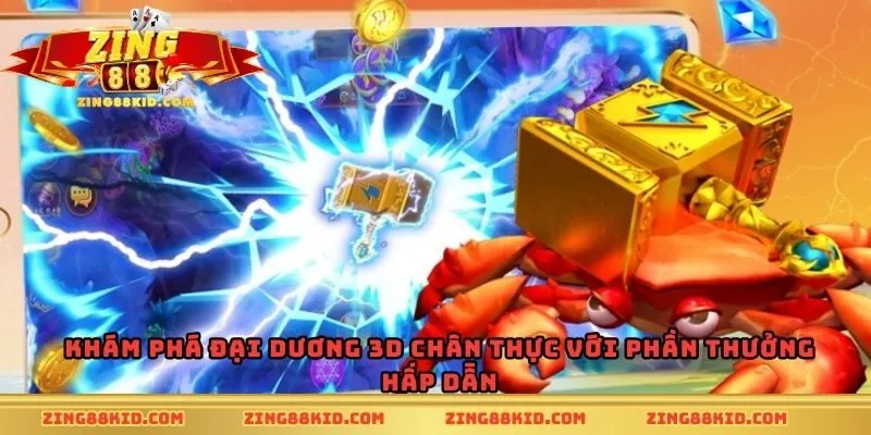 Khám phá đại dương 3D chân thực với phần thưởng hấp dẫn
