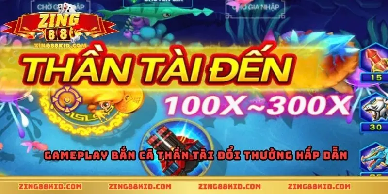 Gameplay bắn cá thần tài đổi thưởng hấp dẫn