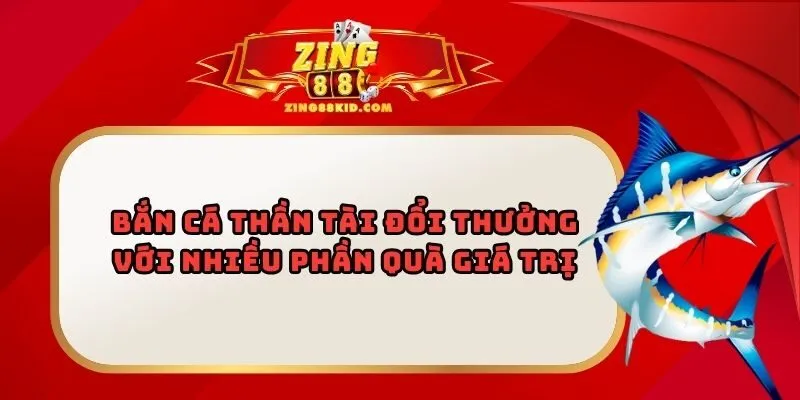 Bắn Cá Thần Tài Đổi Thưởng Với Nhiều Phần Quà Giá Trị