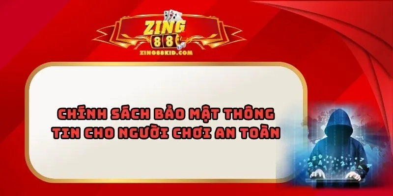 Chính Sách Bảo Mật Thông Tin Cho Người Chơi An Toàn