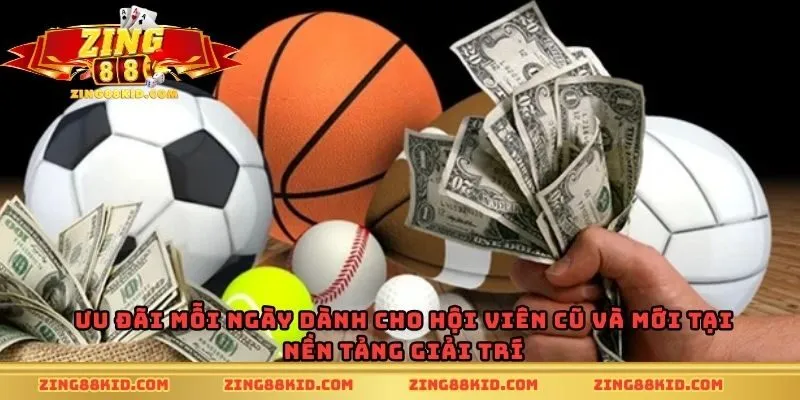Ưu đãi mỗi ngày dành cho hội viên cũ và mới tại nền tảng giải trí