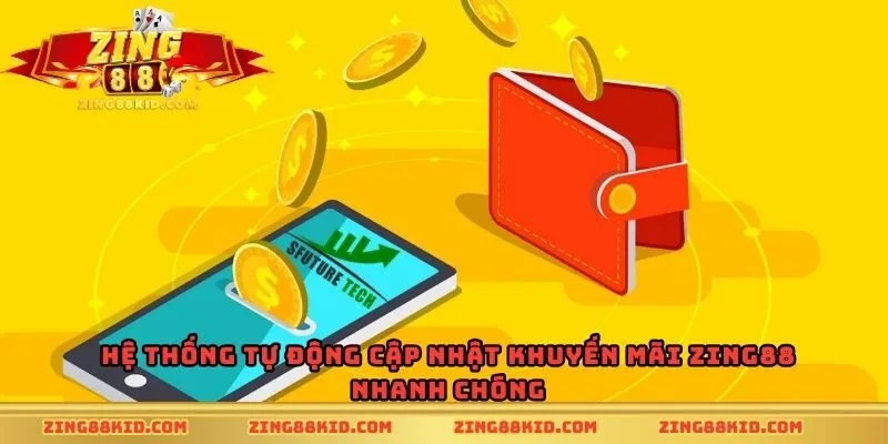 Hệ thống tự động cập nhật khuyến mãi Zing88 nhanh chóng