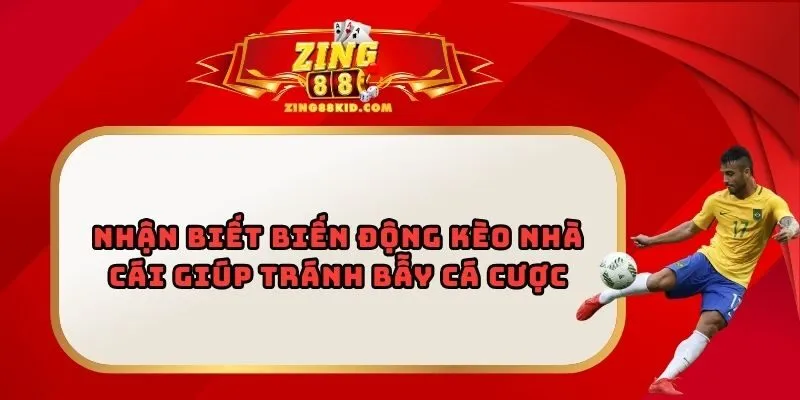 Nhận Biết Biến Động Kèo Nhà Cái Giúp Tránh Bẫy Cá Cược