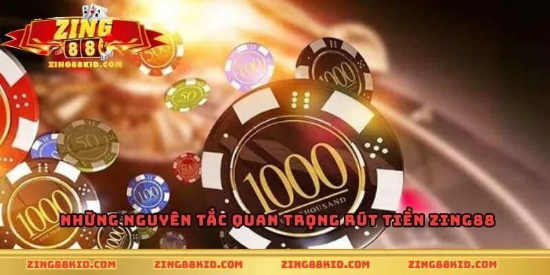 Những nguyên tắc quan trọng rút tiền Zing88