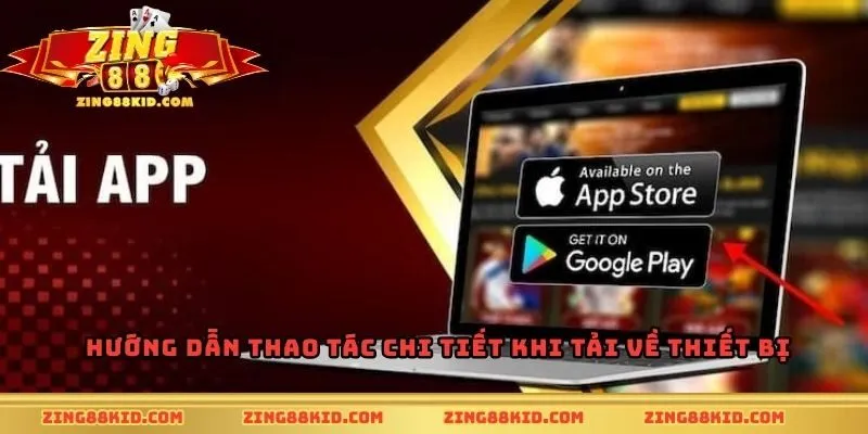 Hướng dẫn thao tác chi tiết khi tải về thiết bị