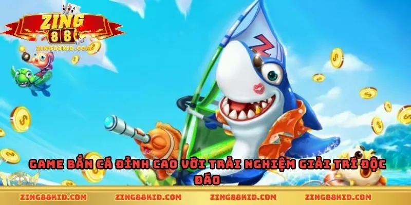 Game bắn cá đỉnh cao với trải nghiệm giải trí độc đáo