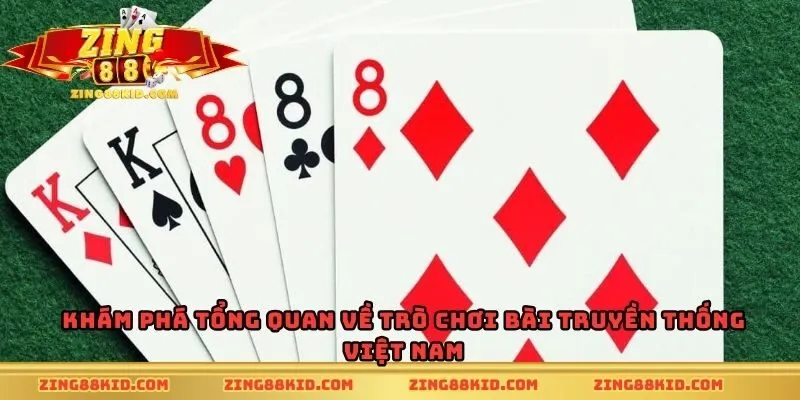 Khám phá tổng quan về trò chơi bài truyền thống Việt Nam