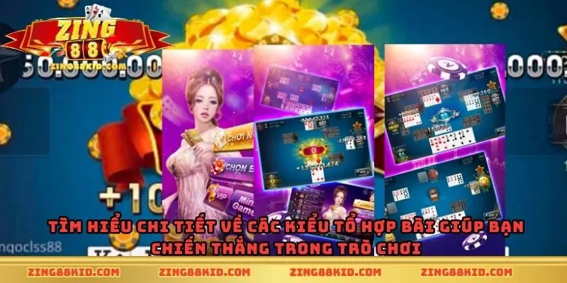 Tìm hiểu chi tiết về các kiểu tổ hợp bài giúp bạn chiến thắng trong trò chơi