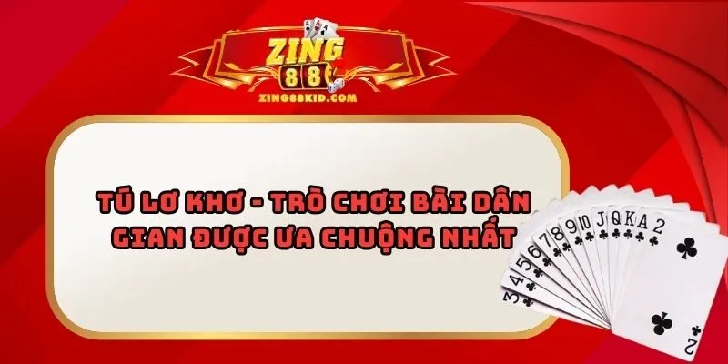 Tú Lơ Khơ - Trò Chơi Bài Dân Gian Được Ưa Chuộng Nhất