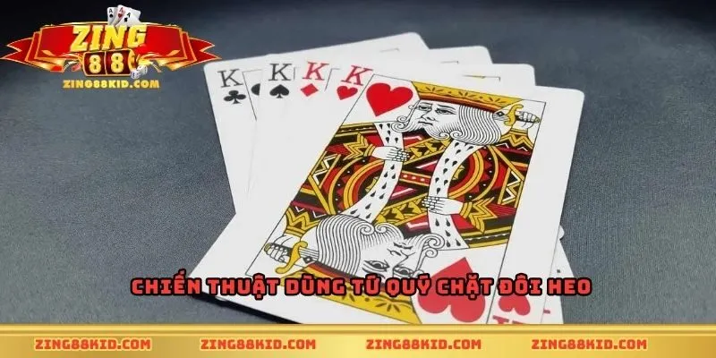 Chiến thuật dùng tứ quý chặt đôi heo