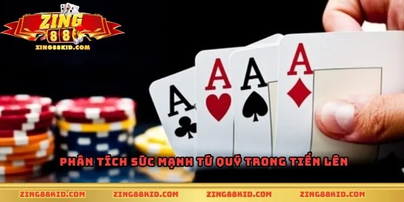 Phân tích sức mạnh tứ quý trong tiến lên